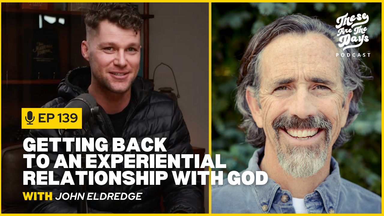 Ep 139: Finding Refuge, Strength, and Wonder Through Everyday Encounters with God with John Eldredge